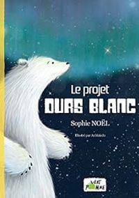 Sophie Nol - Le projet Ours Blanc