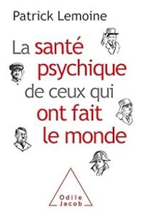 Patrick Lemoine - La santé psychique de ceux qui ont fait le monde