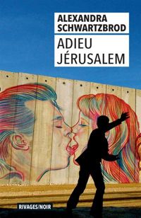 Alexandra Schwartzbrod - Adieu Jerusalem