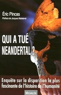 Eric Pincas - Qui a tué Neandertal ?