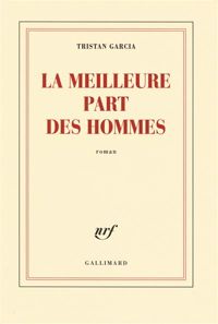 Tristan Garcia - La meilleure part des hommes-Prix de Flore 2008