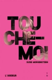 Susie Morgenstern - Touche-moi