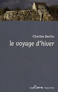 Charles Bertin - Le voyage d'hiver