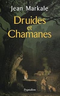 Jean Markale - Druides et Chamanes