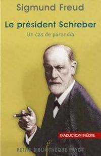 Sigmund Freud - Le Président Schreber : Un cas de paranoïa