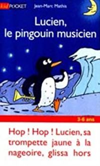 Couverture du livre Lucien, le pingouin musicien - Jean Marc Mathis