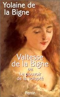 Couverture du livre Valtesse de La Bigne ou Le pouvoir de la volupté - Yolaine De La Bigne