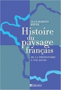 Jean Robert Pitte - Histoire du paysage français