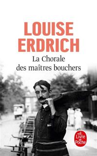 Louise Erdrich - La chorale des maîtres bouchers