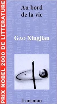 Gao Xingjian - Au bord de la vie