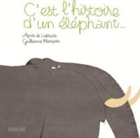 Couverture du livre C'est l'histoire d'un éléphant... - Agnes De Lestrade - Guillaume Plantevin