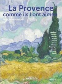 Couverture du livre La Provence comme ils l'ont aimée - Francoise Bourdon