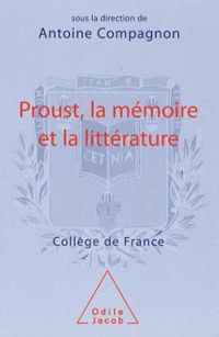 Antoine Compagnon - Proust, la mémoire et la littérature