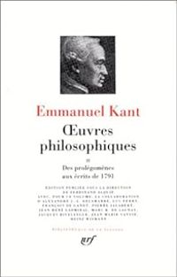 Emmanuel Kant - Des Prolégomènes aux écrits de 1791