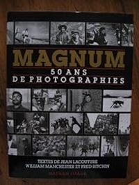 Couverture du livre Magnum. 50 ans de photographies - Jean Lacouture - William Manchester - Fred Ritchin