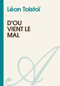 Leon Tolstoi - D'où vient le mal