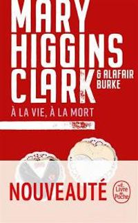 Mary Higgins Clark - Alafair Burke - À la vie, à la mort