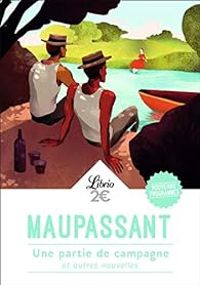 Guy De Maupassant - Une partie de campagne et autres nouvelles