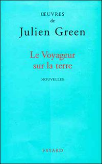 Julien Green - Le Voyageur sur la Terre