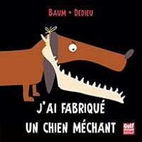 Couverture du livre J'ai fabriqué un chien méchant - Thierry Dedieu - Gilles Baum