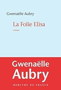 Gwenalle Aubry - La Folie Elisa