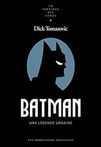 Couverture du livre Batman - une Légende Urbaine - Dick Tomasovic