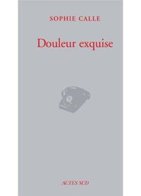 Sophie Calle - Douleur exquise