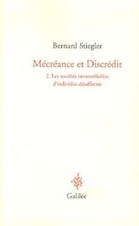 Bernard Stiegler - Les sociétés incontrôlables d'individus désaffectés