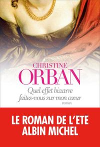 Couverture du livre Quel effet bizarre faites-vous sur mon coeur - Christine Orban