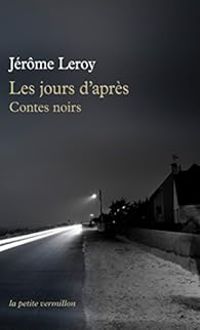 Jerome Leroy - Les jours d'après: Contes noirs