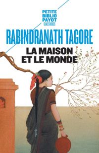 Rabindranath Tagore - La Maison et le Monde