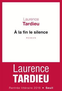 Laurence Tardieu - À la fin le silence