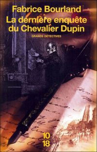 Fabrice Bourland - La dernière enquête du Chevalier Dupin