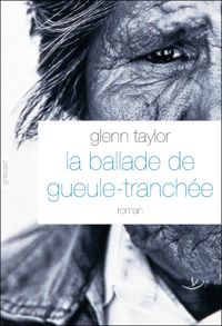 Couverture du livre La ballade de Gueule-Tranchée - Glenn Taylor