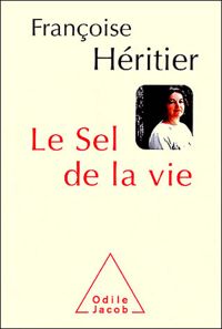 Françoise Héritier - Le Sel de la vie