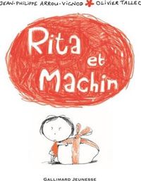 Jean-philippe Arrou-vignod - Olivier Tallec(Illustrations) - Rita et Machin - De 4 à 6 ans