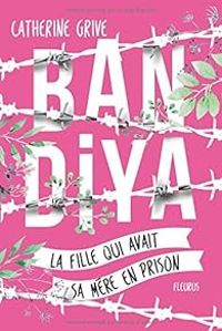 Couverture du livre Bandiya : La fille qui avait sa mère en prison - Catherine Grive