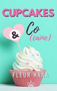 Fleur Hana - Cupcakes & Co(caine) - Intégrale