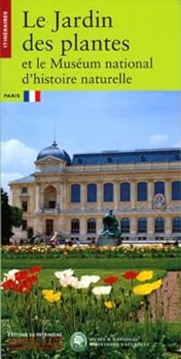 Stephane Deligeorges - Francoise Labalette - Alexandre Gady - Le Jardin des plantes et le Muséum national d'histoire naturelle