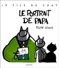 Philippe Geluck - Le Fils du Chat 01 : Le Portrait de papa