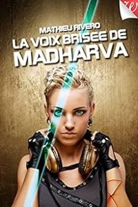 Mathieu Rivero - La voix brisée de Madharva