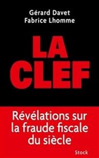 Fabrice Lhomme - Gerard Davet - La clef. Révélations sur la fraude fiscale du siècle