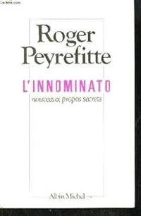 Roger Peyrefitte - L'Innominato : Nouveaux propos secrets