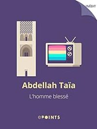 Couverture du livre L'homme blessé - Abdellah Taia