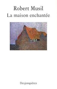 Robert Musil - La Maison enchantée