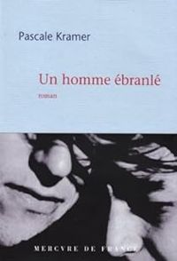 Pascale Kramer - Un homme ébranlé