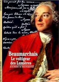 Jean Pierre De Beaumarchais - Beaumarchais : Le voltigeur des Lumières