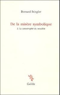 Bernard Stiegler - La catastrophe du sensible