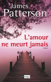 James Patterson - L'amour ne meurt jamais