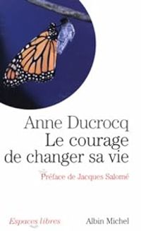 Anne Ducrocq - Le courage de changer sa vie